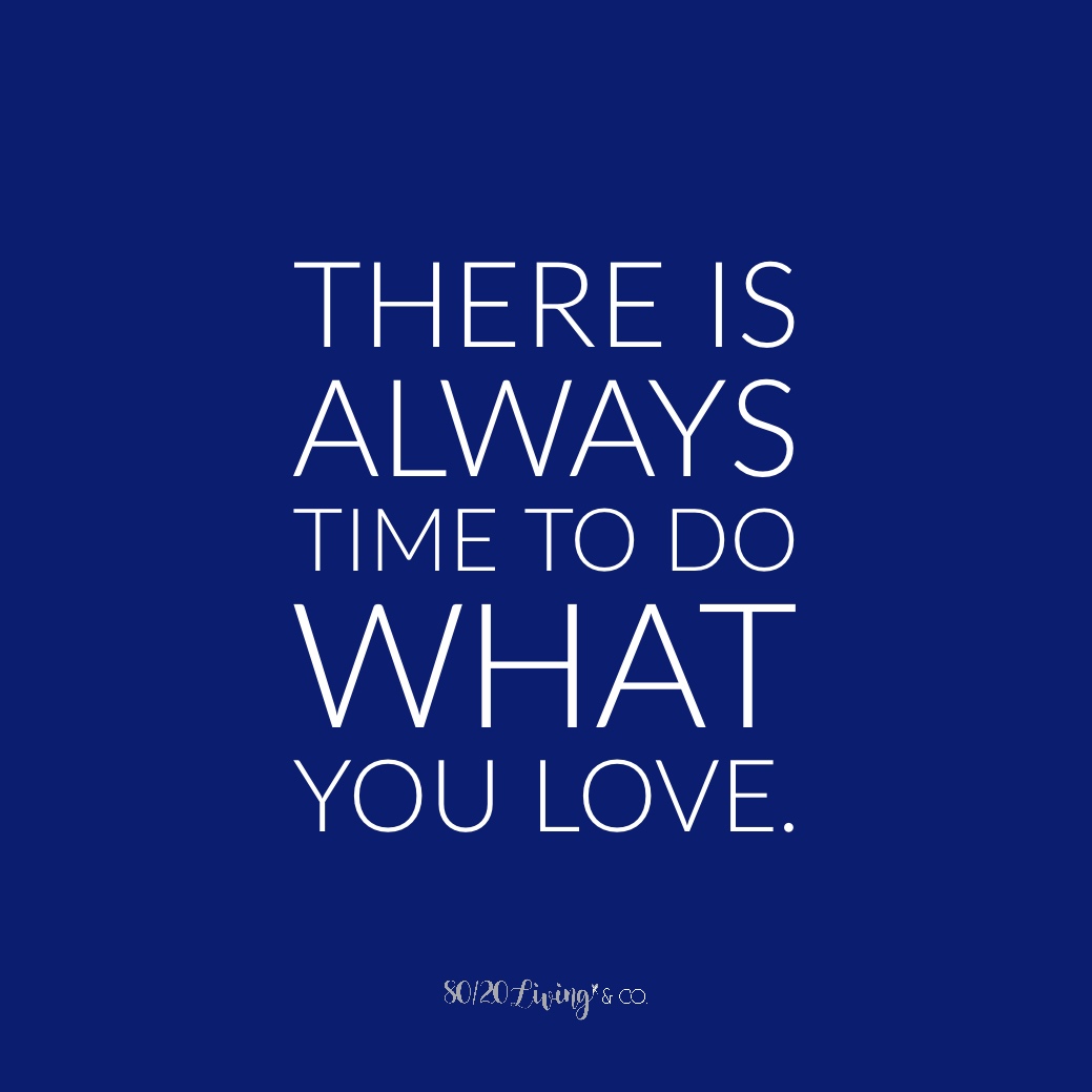 There is always time to do what you love